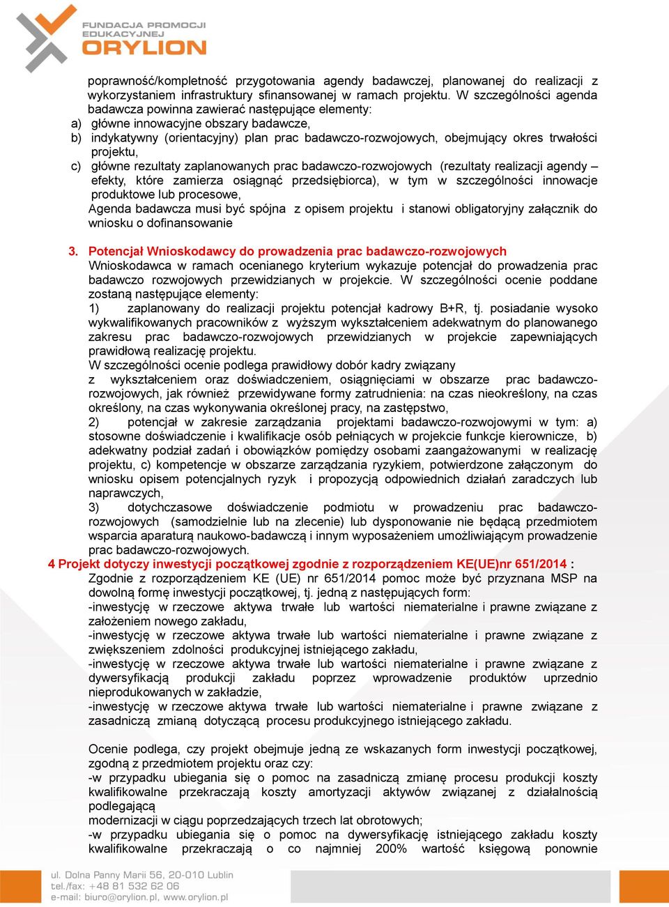 projektu, c) główne rezultaty zaplanowanych prac badawczo-rozwojowych (rezultaty realizacji agendy efekty, które zamierza osiągnąć przedsiębiorca), w tym w szczególności innowacje produktowe lub