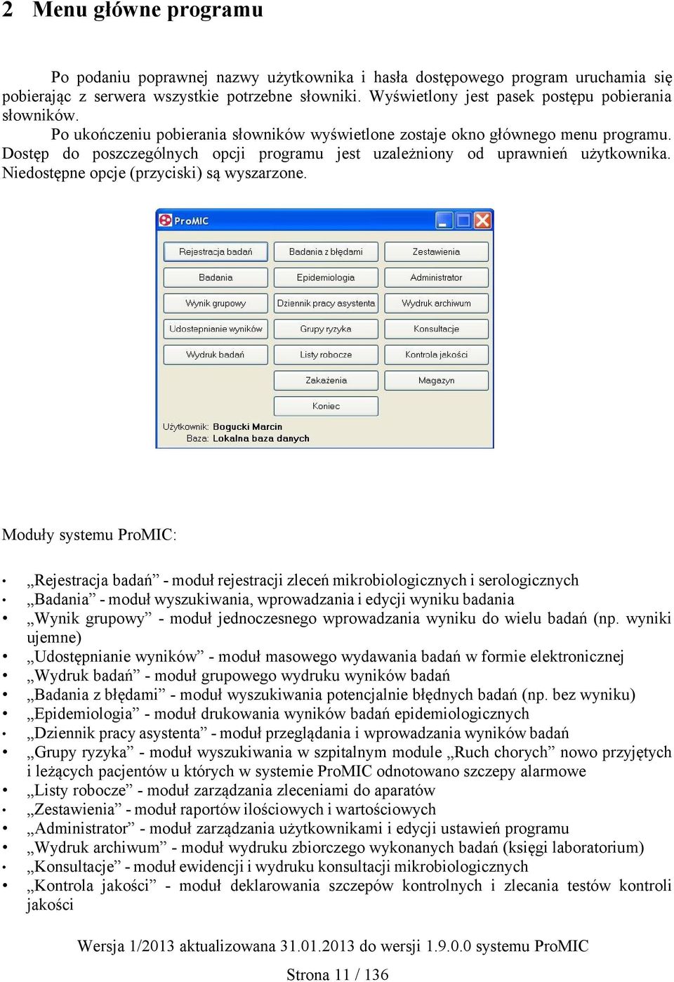 Dostęp do poszczególnych opcji programu jest uzależniony od uprawnień użytkownika. Niedostępne opcje (przyciski) są wyszarzone.