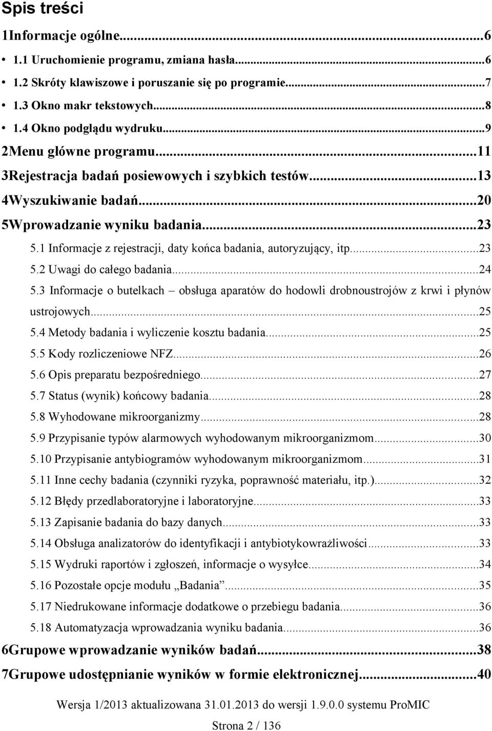 1 Informacje z rejestracji, daty końca badania, autoryzujący, itp...23 5.2 Uwagi do całego badania...24 5.