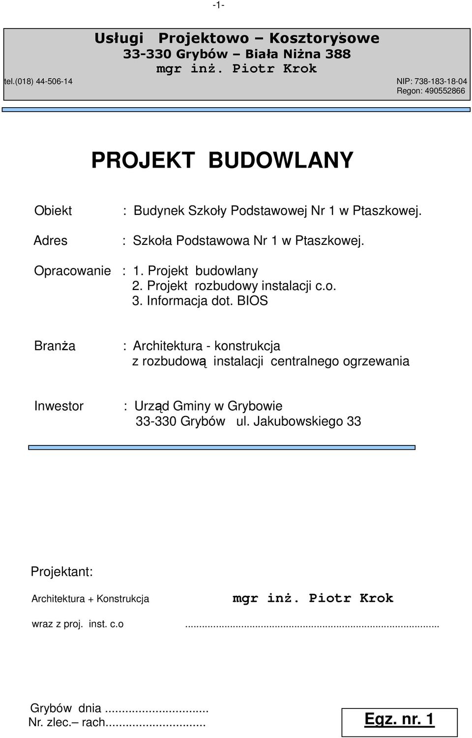 : Szkoła Podstawowa Nr 1 w Ptaszkowej. Opracowanie : 1. Projekt budowlany 2. Projekt rozbudowy instalacji c.o. 3. Informacja dot.