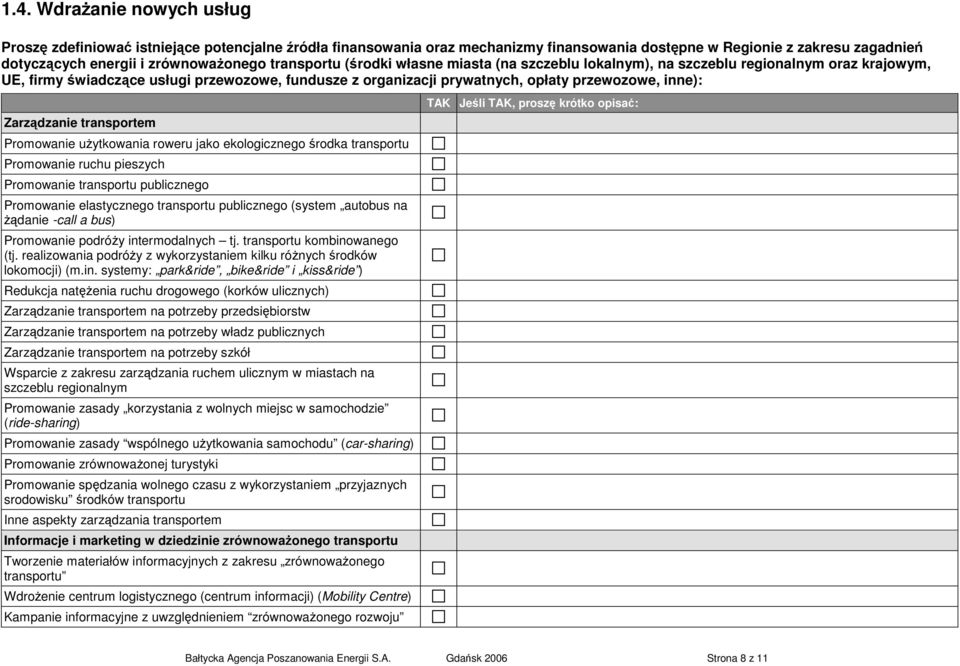 Zarządzanie transportem Promowanie użytkowania roweru jako ekologicznego środka transportu Promowanie ruchu pieszych Promowanie transportu publicznego Promowanie elastycznego transportu publicznego