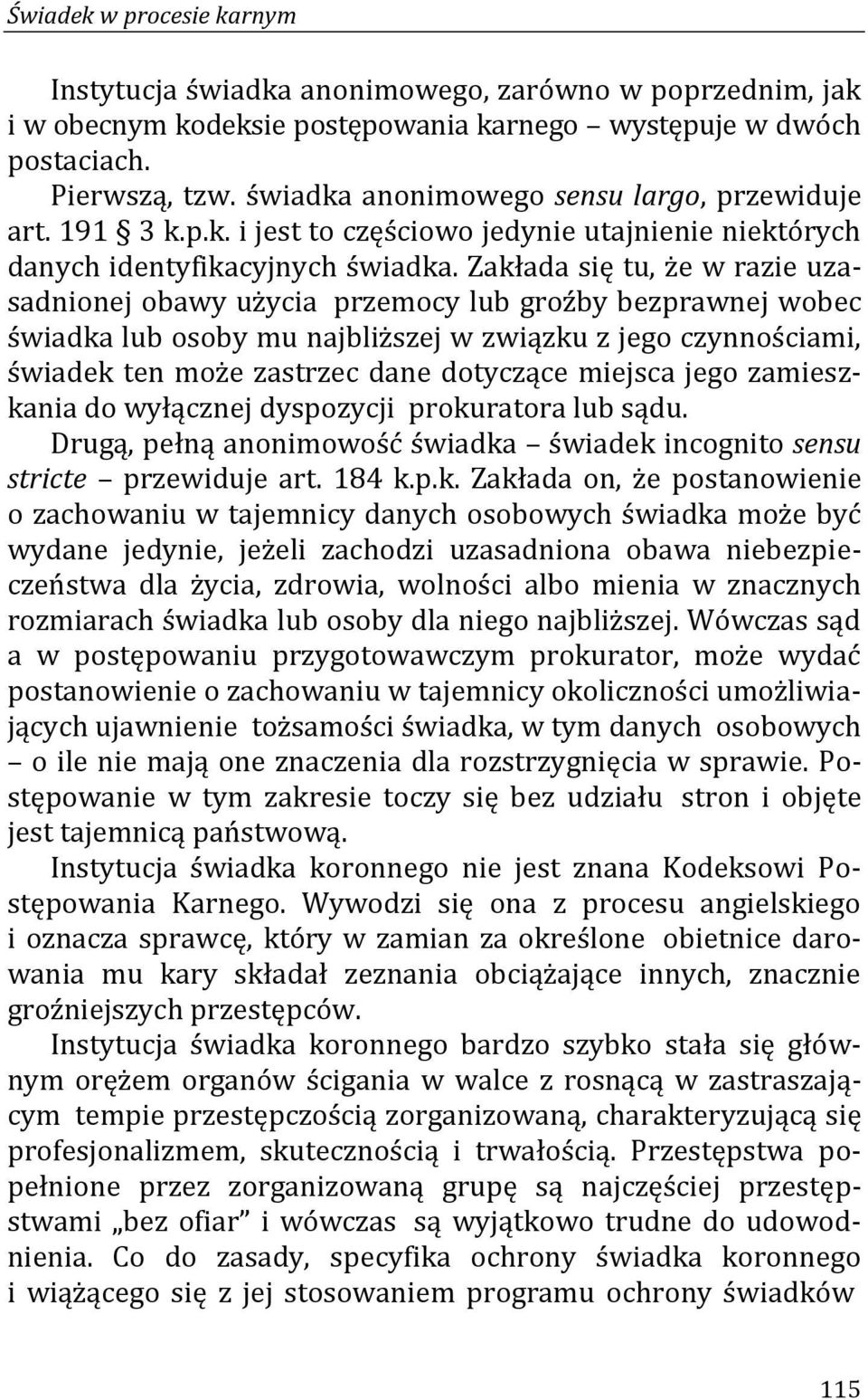 przemocy lub groźby bezprawnej wobec świadka lub osoby mu najbliższej w związku z jego czynnościami, świadek ten może zastrzec dane dotyczące miejsca jego zamieszkania do wyłącznej dyspozycji.