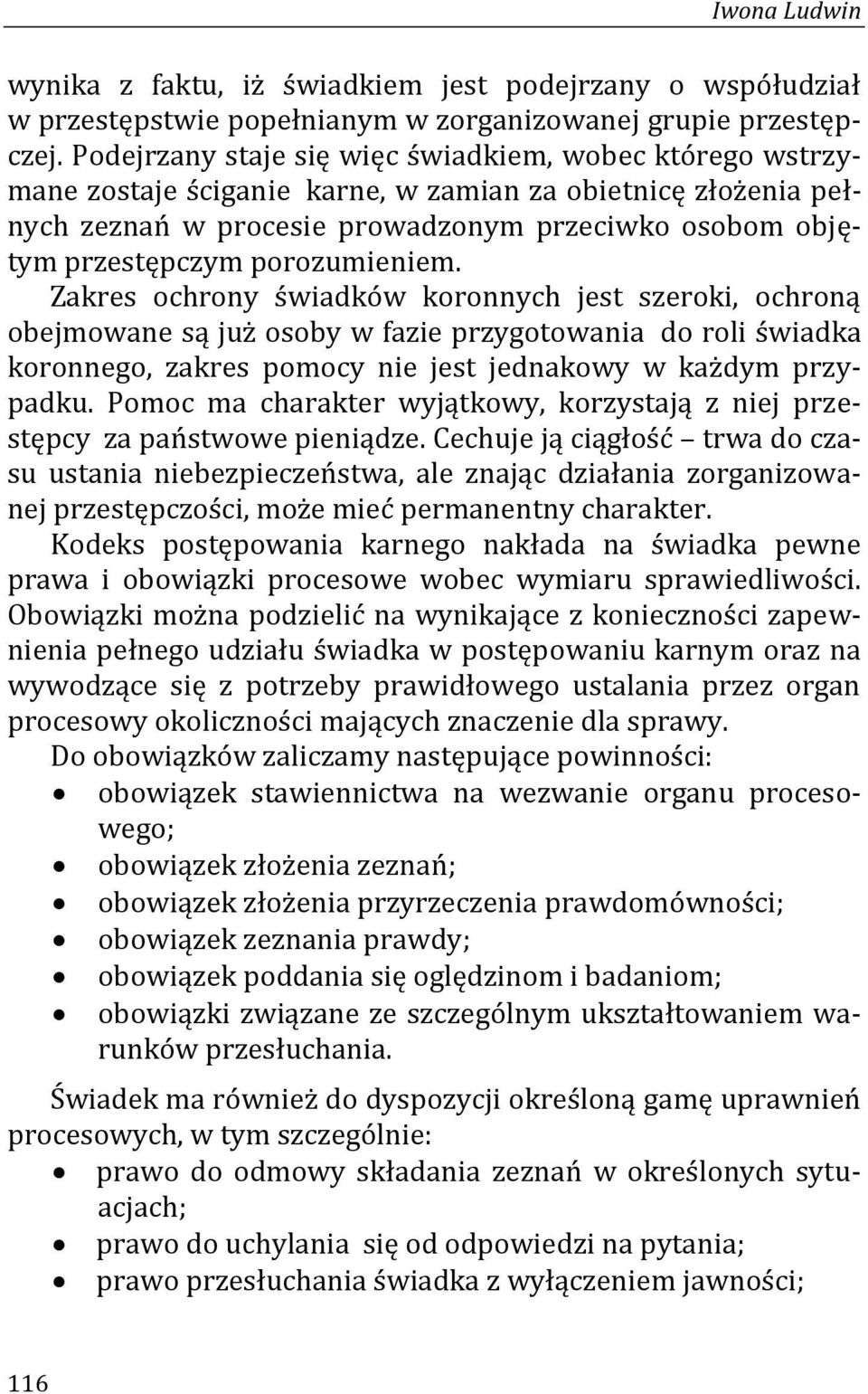 karne, w zamian za obietnicę złożenia pełnych zeznań w procesie prowadzonym przeciwko osobom objętym przestępczym porozumieniem.