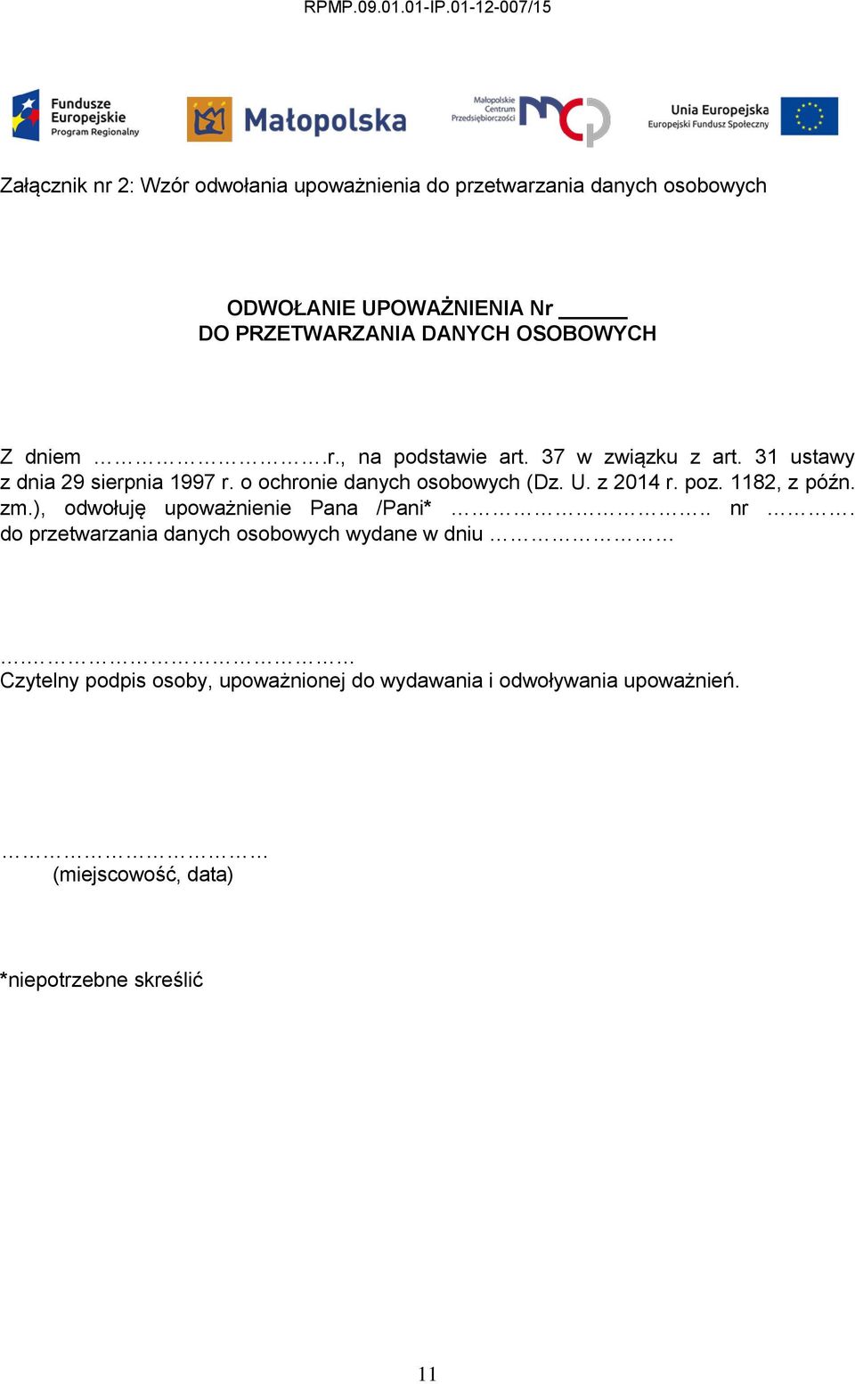 o ochronie danych osobowych (Dz. U. z 2014 r. poz. 1182, z późn. zm.), odwołuję upoważnienie Pana /Pani*.. nr.