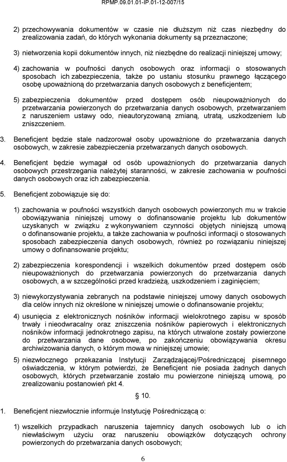 przetwarzania danych osobowych z beneficjentem; 5) zabezpieczenia dokumentów przed dostępem osób nieupoważnionych do przetwarzania powierzonych do przetwarzania danych osobowych, przetwarzaniem z