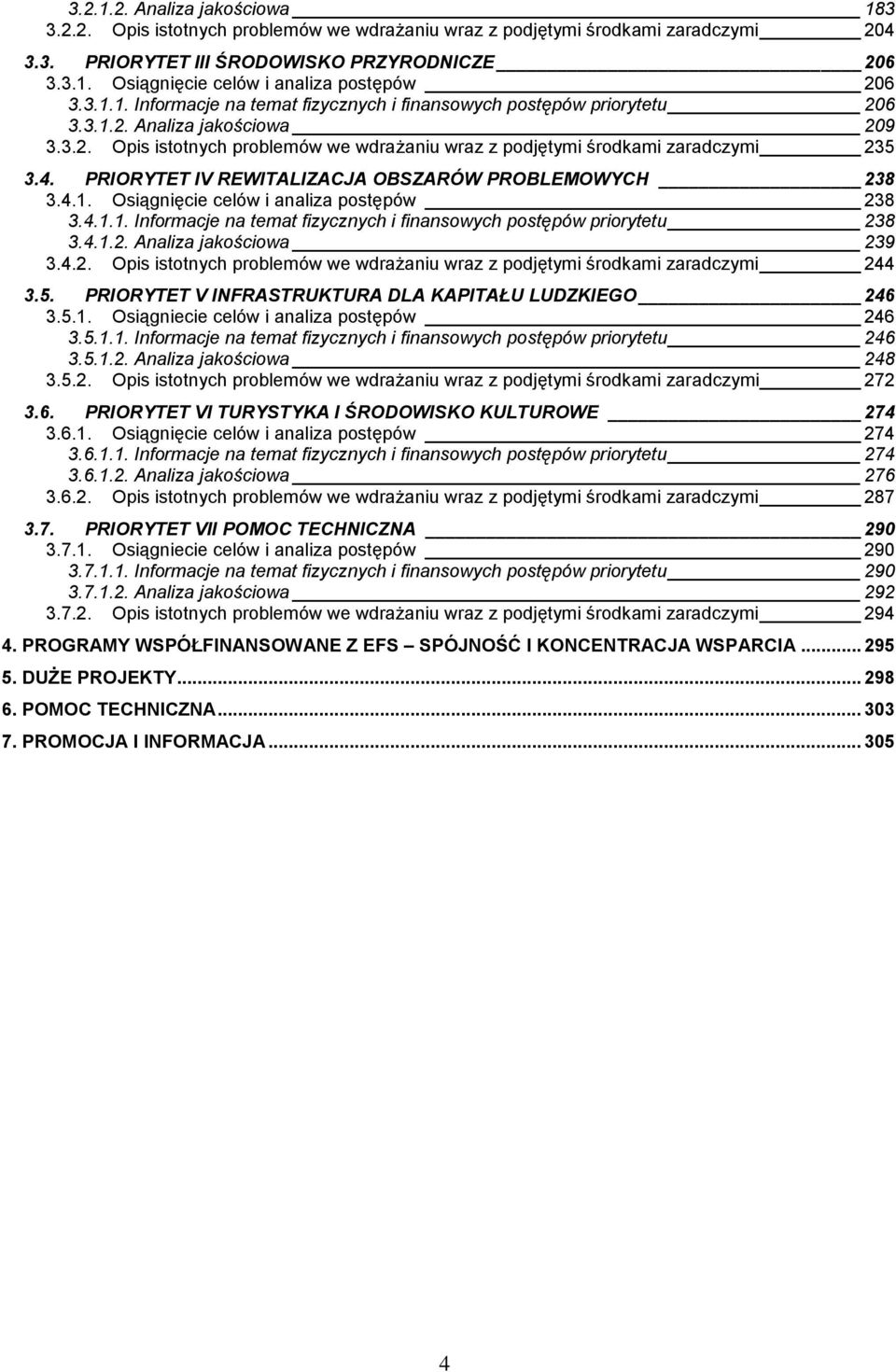 PRIORYTET IV REWITALIZACJA OBSZARÓW PROBLEMOWYCH 238 3.4.1. Osiągnięcie celów i analiza postępów 238 3.4.1.1. Informacje na temat fizycznych i finansowych postępów priorytetu 238 3.4.1.2. Analiza jakościowa 239 3.