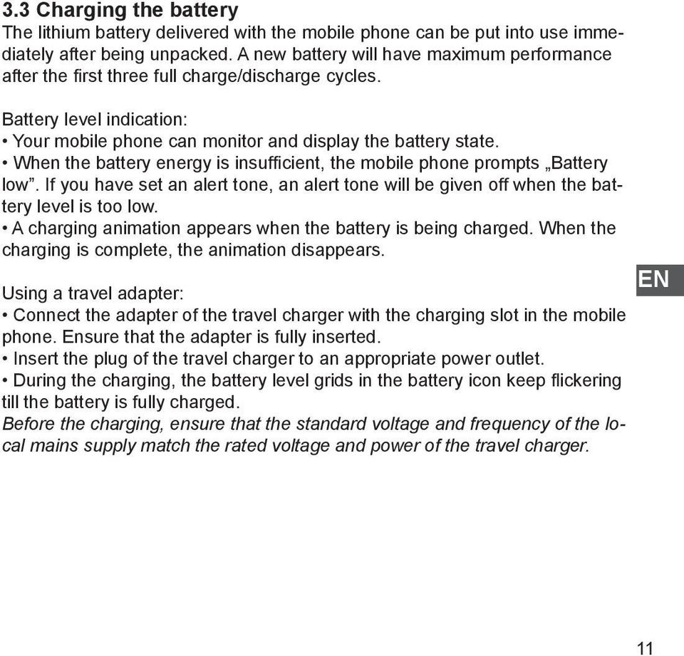 When the battery energy is insufficient, the mobile phone prompts Battery low. If you have set an alert tone, an alert tone will be given off when the battery level is too low.