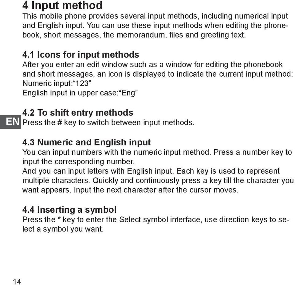 1 Icons for input methods After you enter an edit window such as a window for editing the phonebook and short messages, an icon is displayed to indicate the current input method: Numeric input: 123