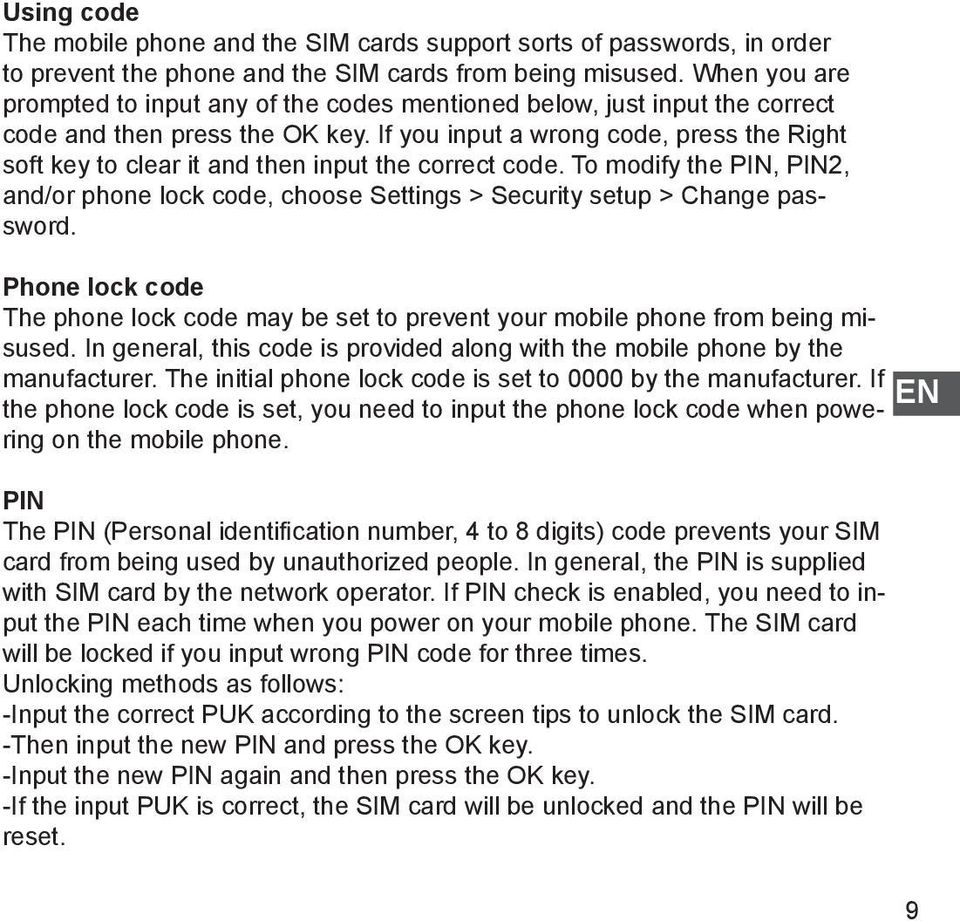 If you input a wrong code, press the Right soft key to clear it and then input the correct code. To modify the PIN, PIN2, and/or phone lock code, choose Settings > Security setup > Change password.