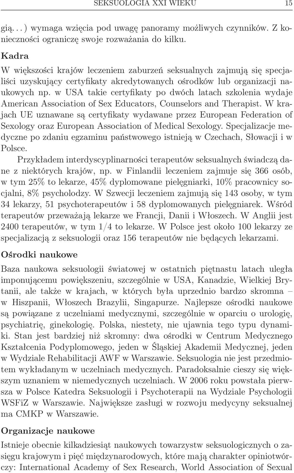 w USA takie certyfikaty po dwóch latach szkolenia wydaje American Association of Sex Educators, Counselors and Therapist.