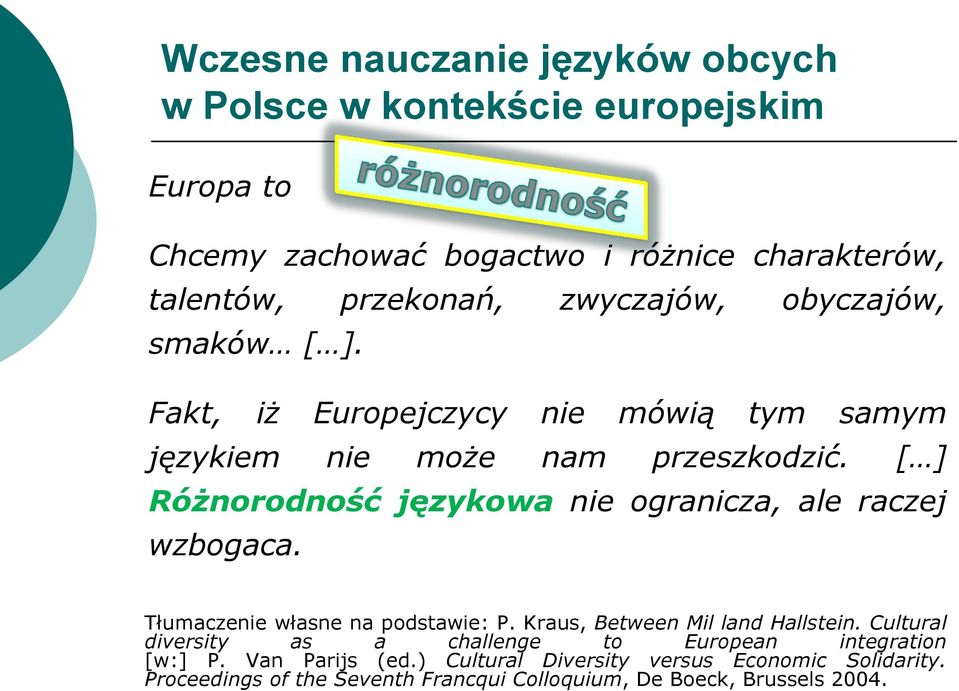 [ ] Różnorodność językowa nie ogranicza, ale raczej wzbogaca. Tłumaczenie własne na podstawie: P. Kraus, Between Mil land Hallstein.