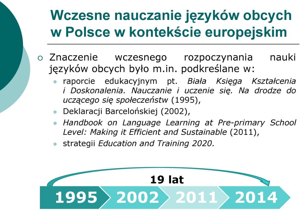 Na drodze do uczącego się społeczeństw (1995), Deklaracji Barcelońskiej (2002), Handbook on Language