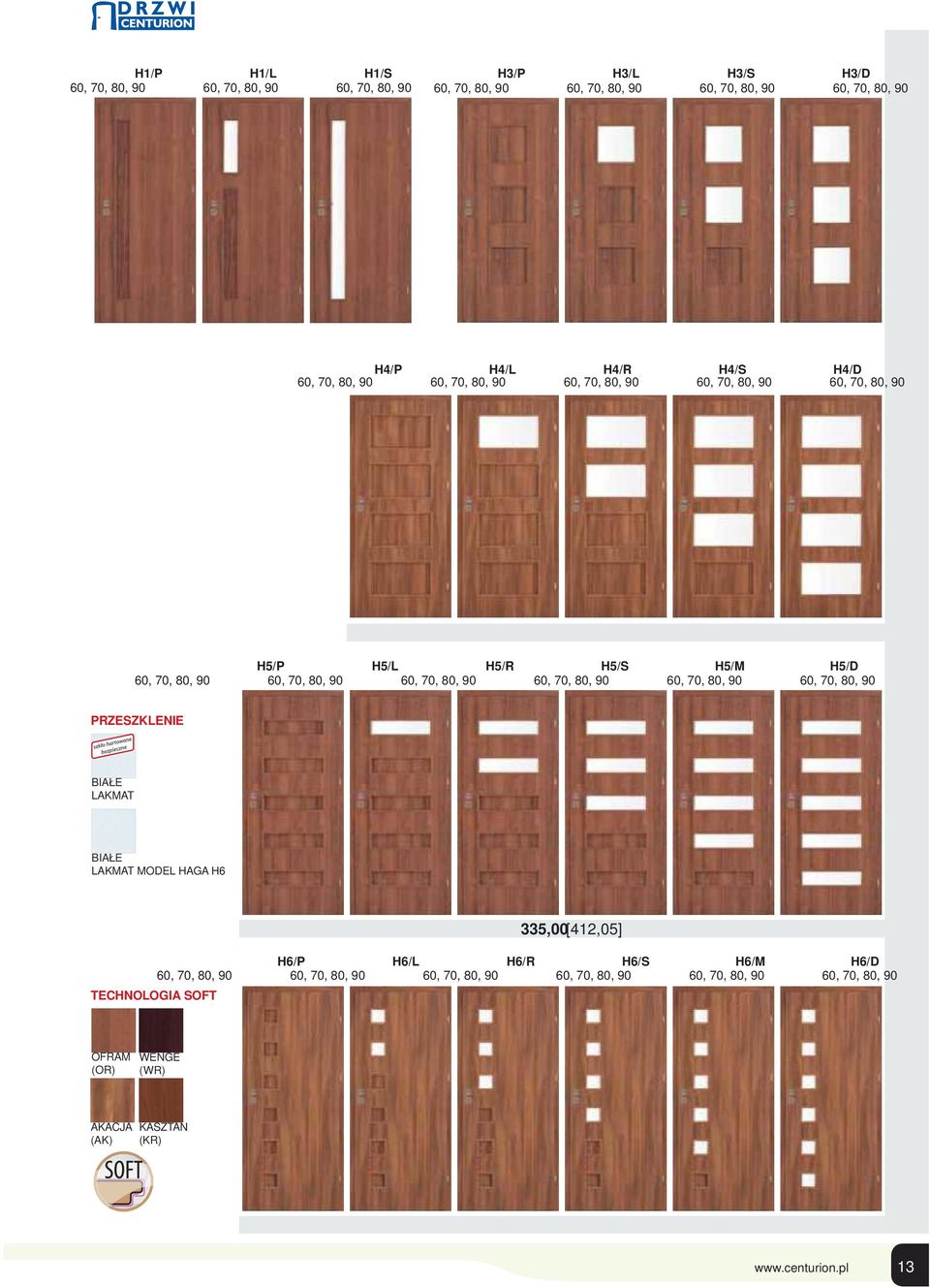 90 60, 70, 80, 90 60, 70, 80, 90 60, 70, 80, 90 60, 70, 80, 90 60, 70, 80, 90 MODEL HAGA H6 TECHNOLOGIA SOFT 335,00[412,05] H6/P H6/L H6/R H6/S