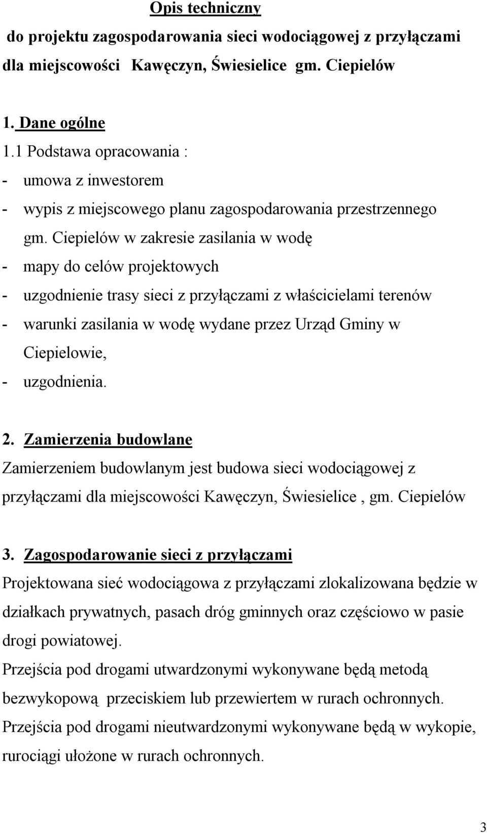 Ciepielów w zakresie zasilania w wodę - mapy do celów projektowych - uzgodnienie trasy sieci z przyłączami z właścicielami terenów - warunki zasilania w wodę wydane przez Urząd Gminy w Ciepielowie, -