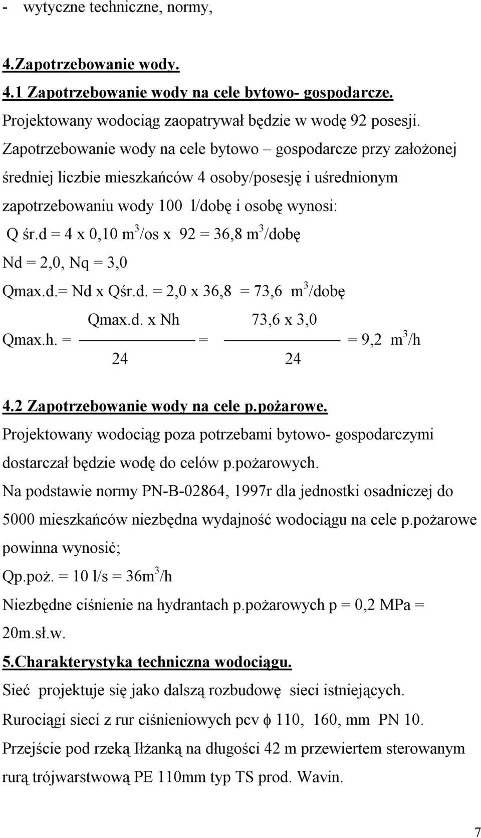 d = 4 x 0,10 m 3 /os x 92 = 36,8 m 3 /dobę Nd = 2,0, Nq = 3,0 Qmax.d.= Nd x Qśr.d. = 2,0 x 36,8 = 73,6 m 3 /dobę Qmax.d. x Nh 73,6 x 3,0 Qmax.h. = = = 9,2 m 3 /h 24 24 4.