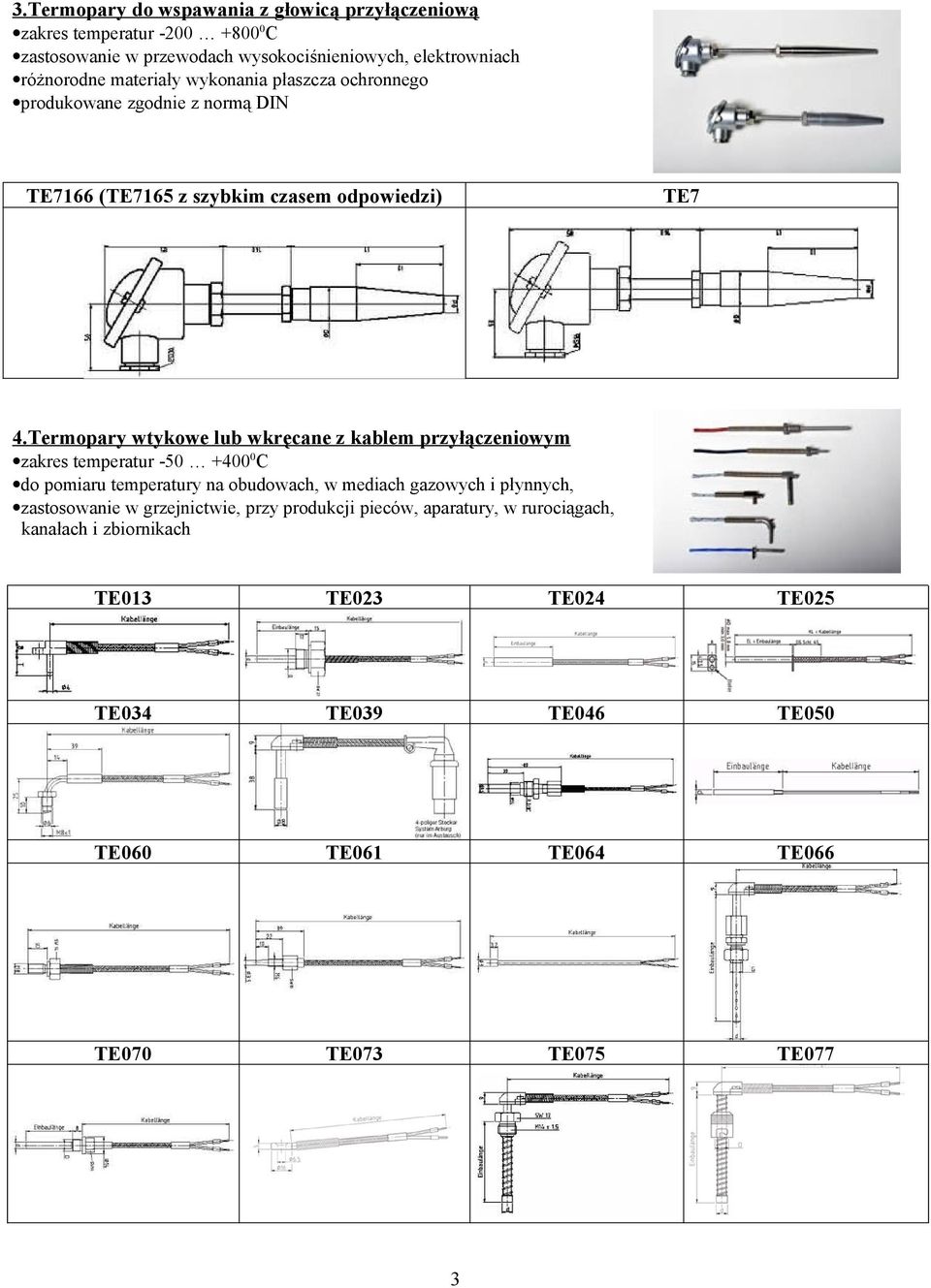 Termopary wtykowe lub wkręcane z kablem przyłączeniowym zakres temperatur -50 +4000C do pomiaru temperatury na obudowach, w mediach gazowych i płynnych,