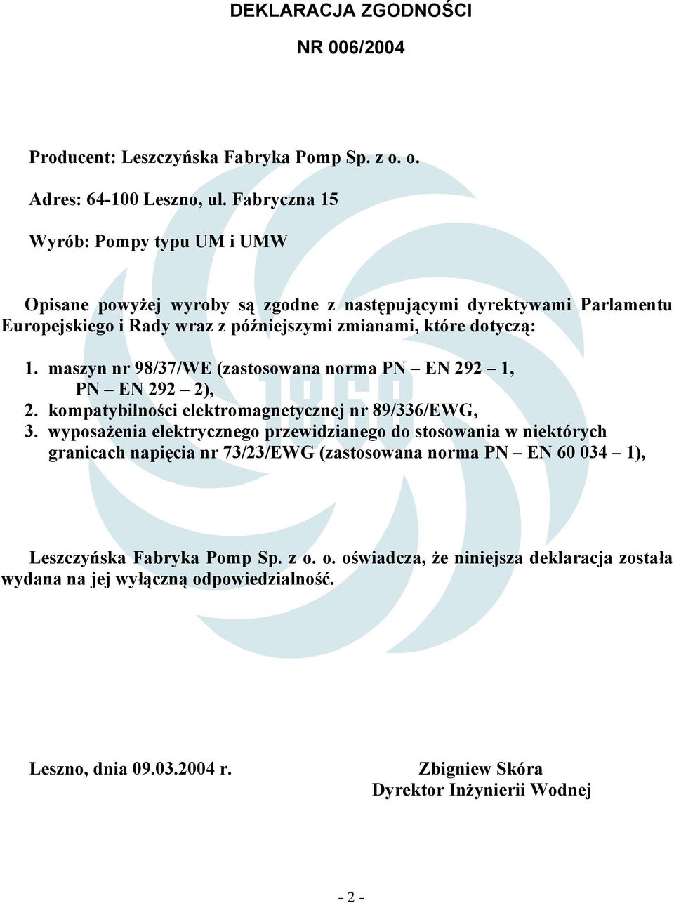 maszyn nr 98/37/WE (zastosowana norma PN EN 292 1, PN EN 292 2), 2. kompatybilności elektromagnetycznej nr 89/336/EWG, 3.