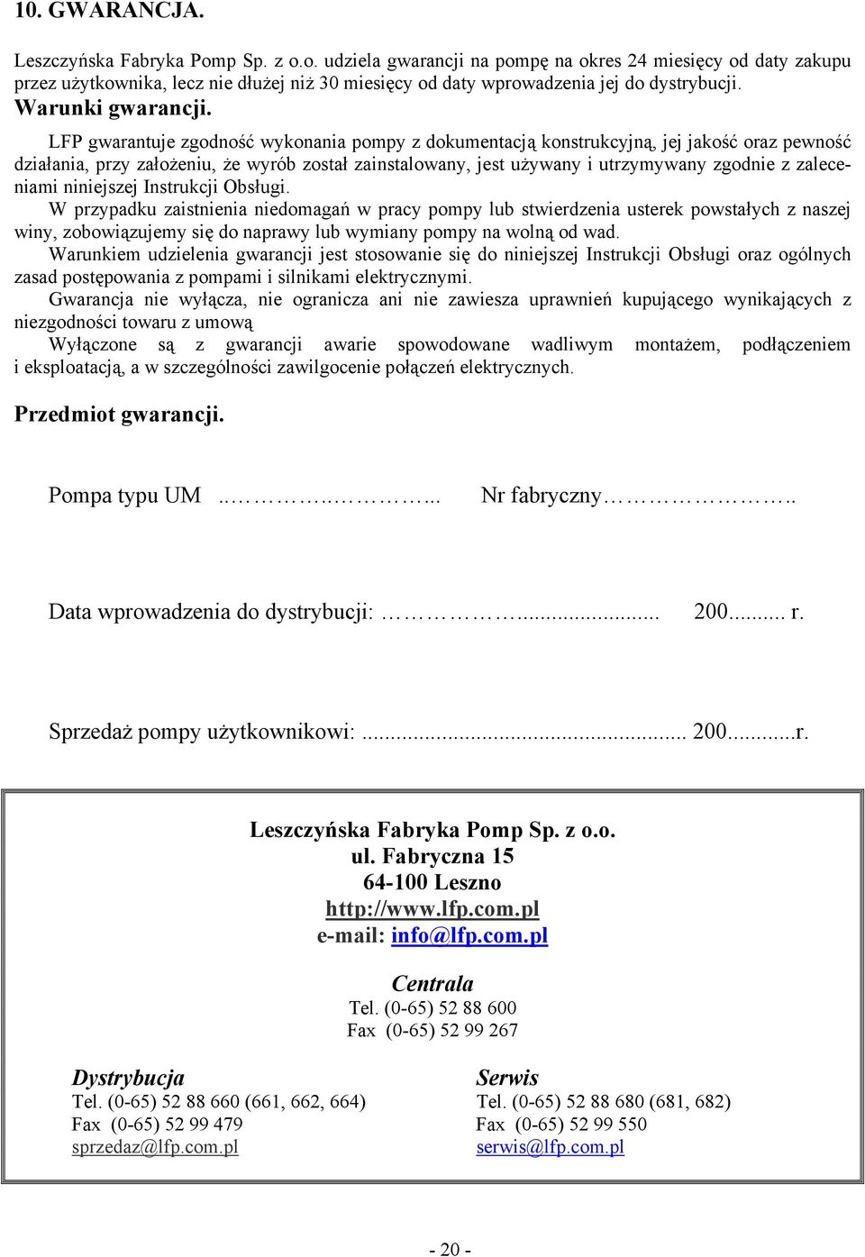 LFP gwarantuje zgodność wykonania pompy z dokumentacją konstrukcyjną, jej jakość oraz pewność działania, przy założeniu, że wyrób został zainstalowany, jest używany i utrzymywany zgodnie z