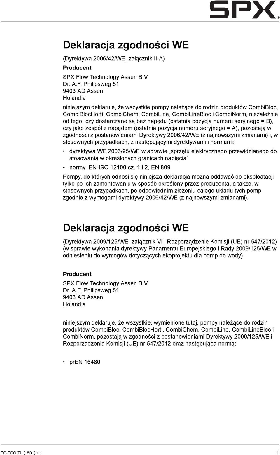 Philipsweg 51 9403 AD Assen Holandia niniejszym deklaruje, że wszystkie pompy należące do rodzin produktów CombiBloc, CombiBlocHorti, CombiChem, CombiLine, CombiLineBloc i CombiNorm, niezależnie od