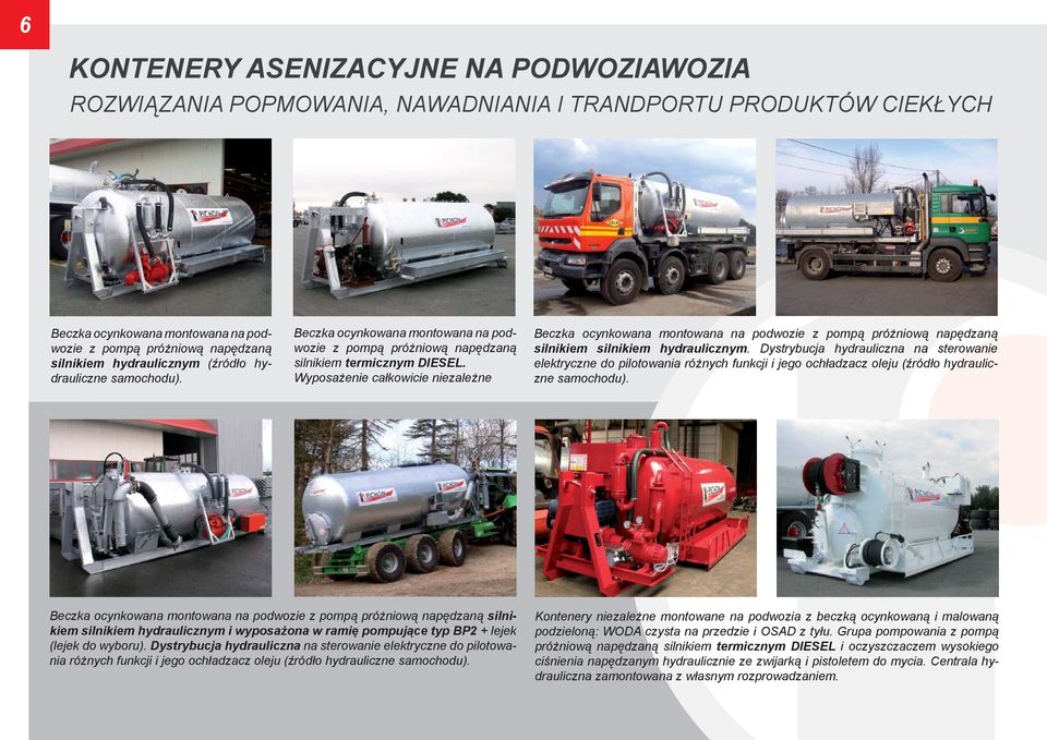 Wyposażenie całkowicie niezależne Beczka ocynkowana montowana na podwozie z pompą próżniową napędzaną silnikiem silnikiem hydraulicznym.