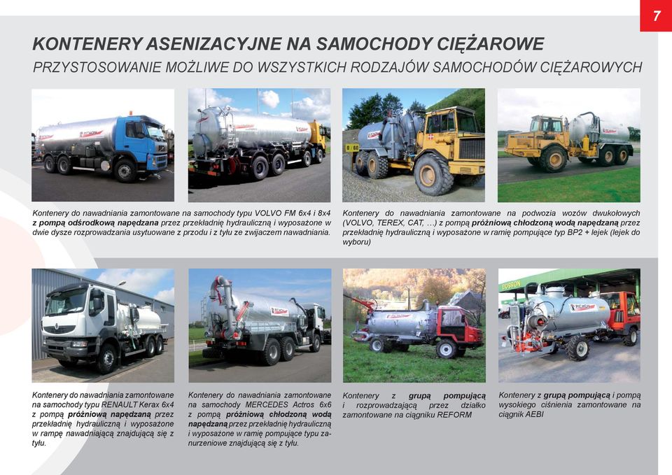 Kontenery do nawadniania zamontowane na podwozia wozów dwukołowych (VOLVO, TEREX, CAT, ) z pompą próżniową chłodzoną wodą napędzaną przez przekładnię hydrauliczną i wyposażone w ramię pompujące typ