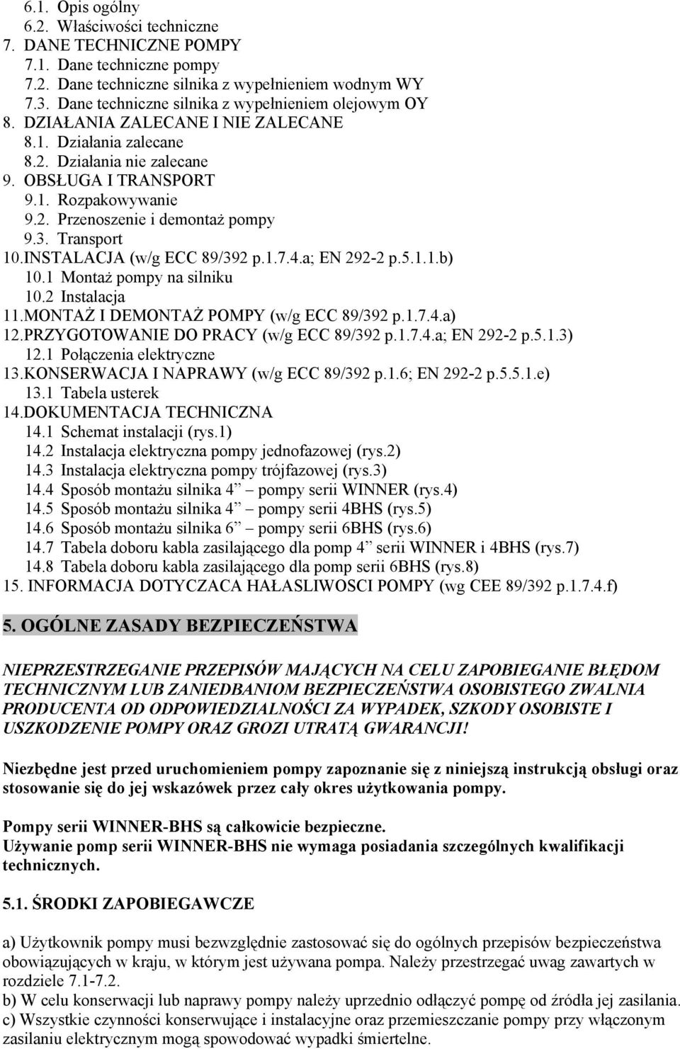 3. Transport 10.INSTALACJA (w/g ECC 89/392 p.1.7.4.a; EN 292-2 p.5.1.1.b) 10.1 Montaż pompy na silniku 10.2 Instalacja 11.MONTAŻ I DEMONTAŻ POMPY (w/g ECC 89/392 p.1.7.4.a) 12.