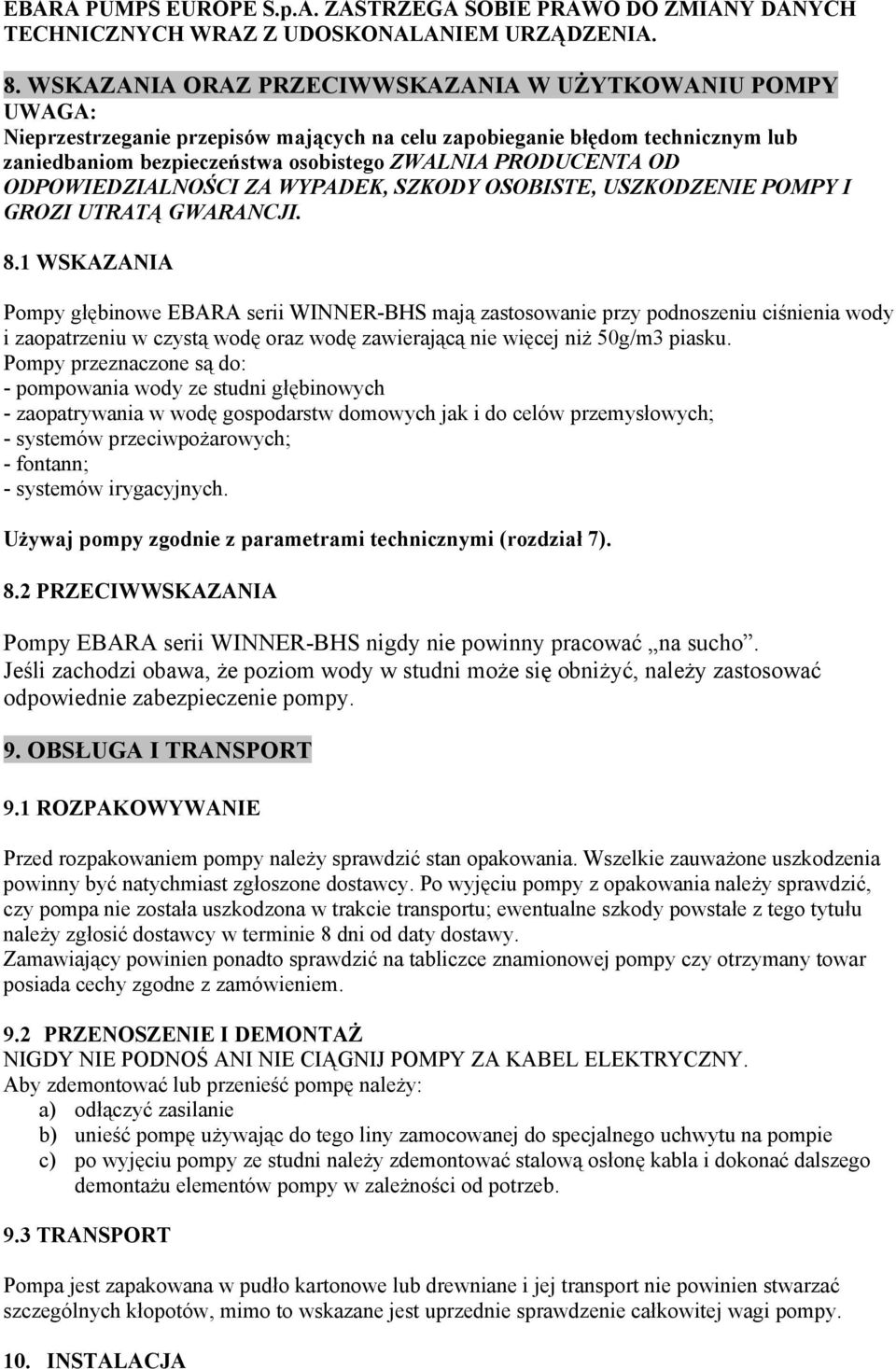 OD ODPOWIEDZIALNOŚCI ZA WYPADEK, SZKODY OSOBISTE, USZKODZENIE POMPY I GROZI UTRATĄ GWARANCJI. 8.