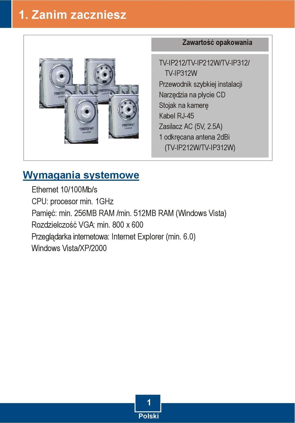 5A) 1 odkręcana antena 2dBi (TV-IP212W/TV-IP312W) Wymagania systemowe Ethernet 10/100Mb/s CPU: procesor min.