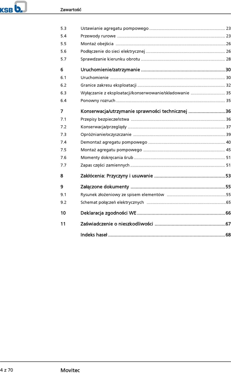 .. 35 7 Konserwacja/utrzymanie sprawności technicznej...36 7.1 Przepisy bezpieczeństwa...36 7.2 Konserwacja/przeglądy... 37 7.3 Opróżnianie/oczyszczanie...39 7.4 Demontaż agregatu pompowego... 40 7.