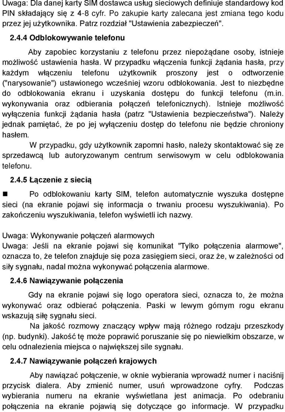 W przypadku włączenia funkcji żądania hasła, przy każdym włączeniu telefonu użytkownik proszony jest o odtworzenie ("narysowanie") ustawionego wcześniej wzoru odblokowania.