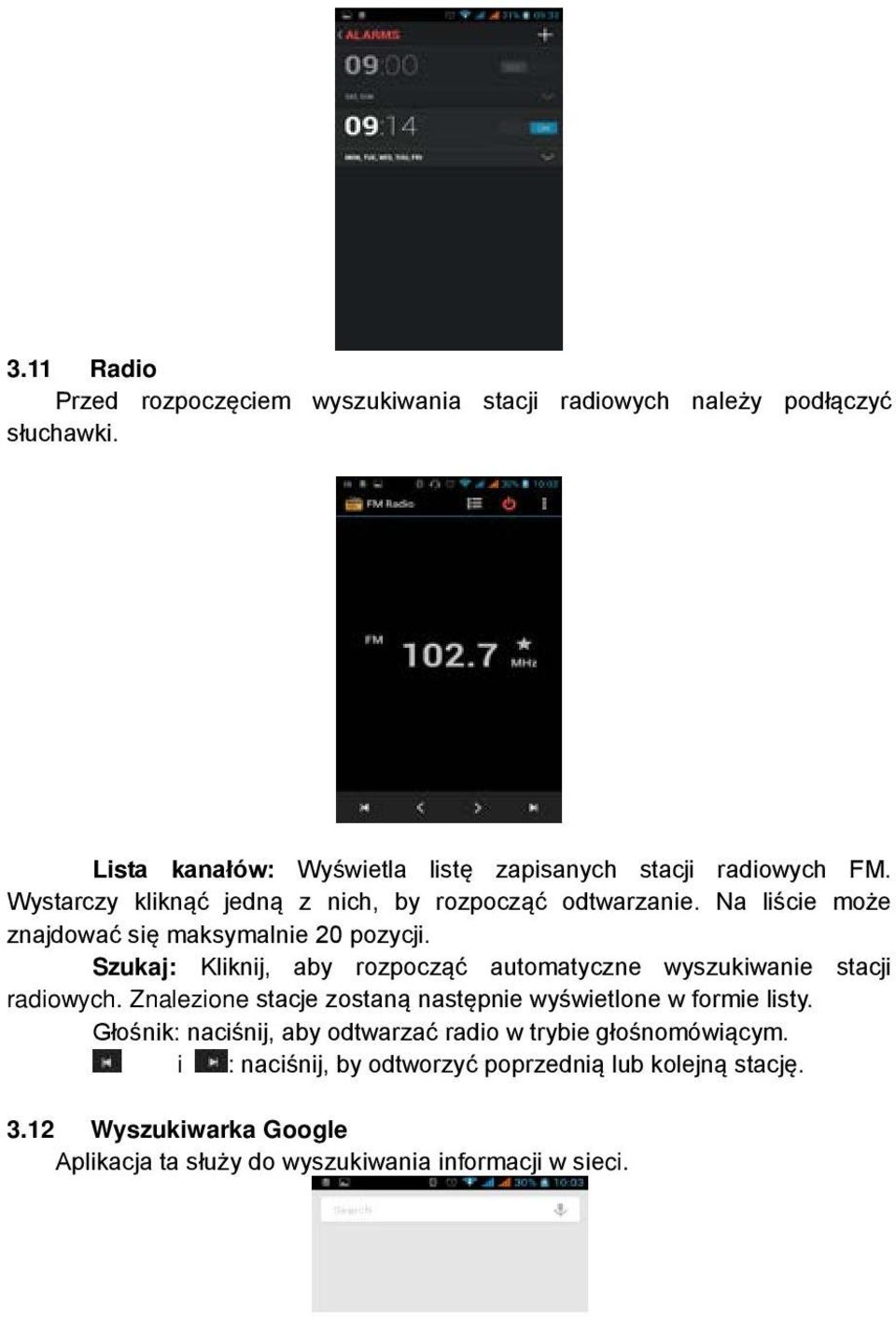 Szukaj: Kliknij, aby rozpocząć automatyczne wyszukiwanie stacji radiowych. Znalezione stacje zostaną następnie wyświetlone w formie listy.