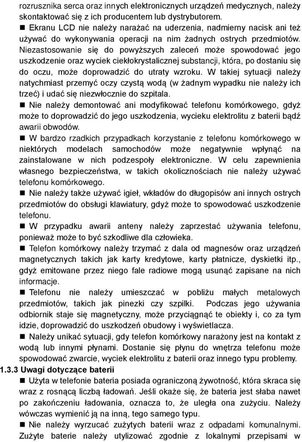 Niezastosowanie się do powyższych zaleceń może spowodować jego uszkodzenie oraz wyciek ciekłokrystalicznej substancji, która, po dostaniu się do oczu, może doprowadzić do utraty wzroku.