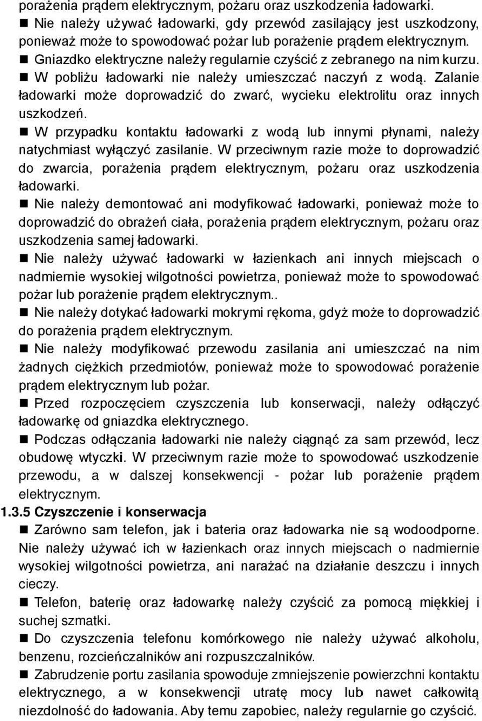 Gniazdko elektryczne należy regularnie czyścić z zebranego na nim kurzu. W pobliżu ładowarki nie należy umieszczać naczyń z wodą.