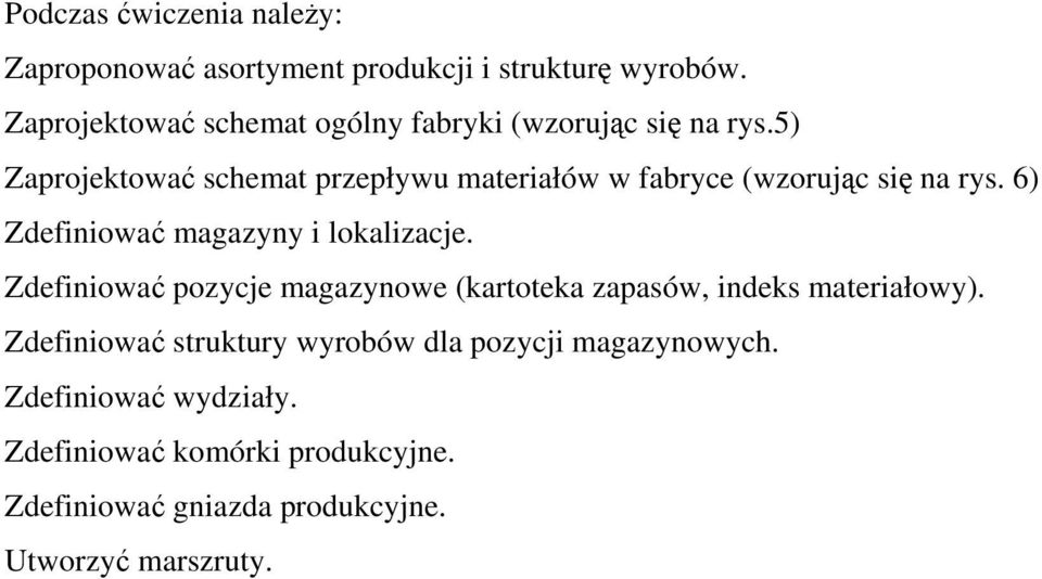 5) Zaprojektować schemat przepływu materiałów w fabryce (wzorując się na rys. 6) Zdefiniować magazyny i lokalizacje.