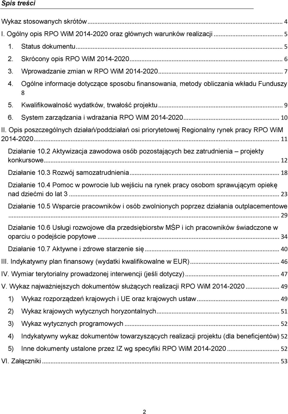 System zarządzania i wdrażania RPO WiM 2014-2020... 10 II. Opis poszczególnych działań/poddziałań osi priorytetowej Regionalny rynek pracy RPO WiM 2014-2020... 11 Działanie 10.
