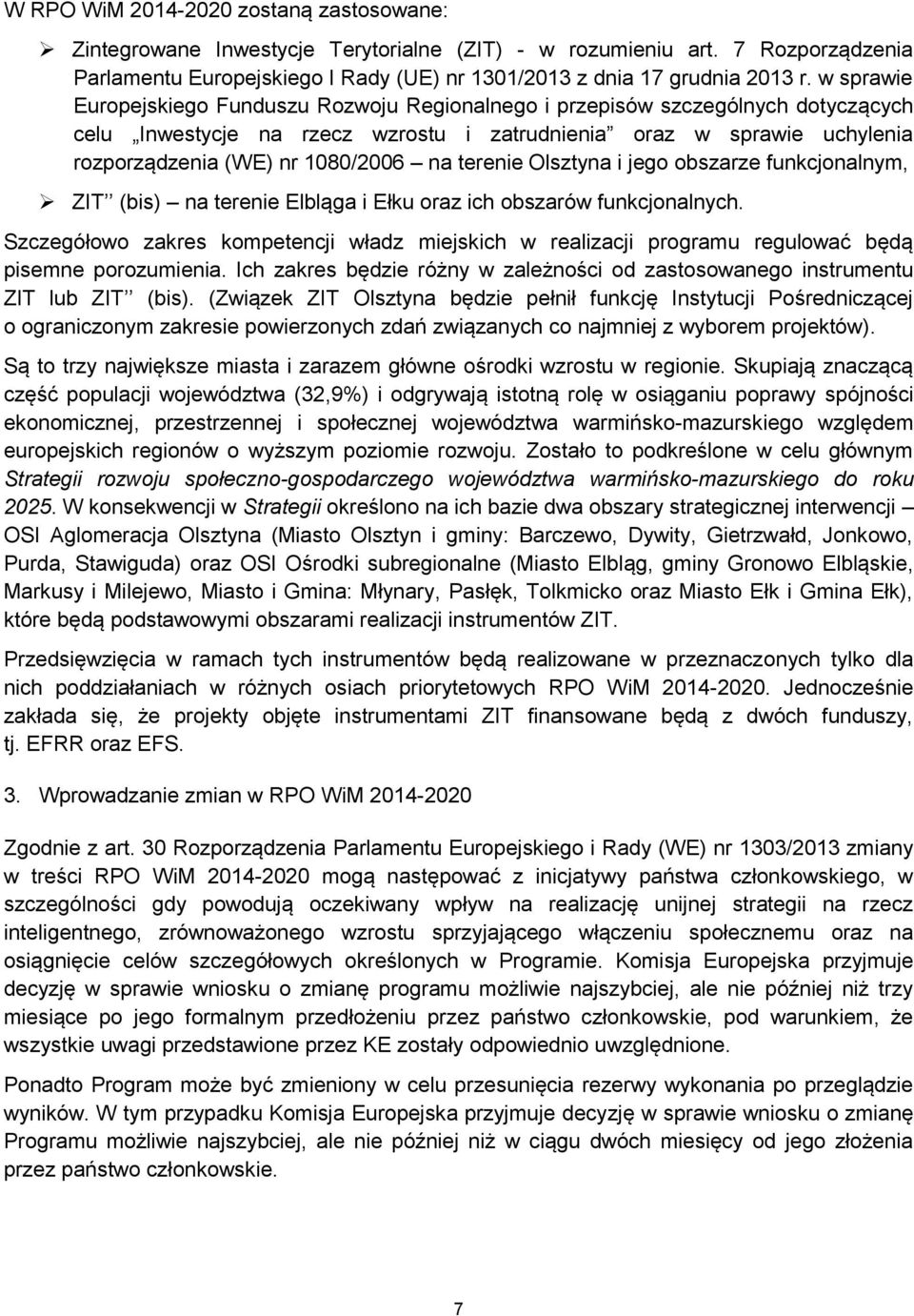 terenie Olsztyna i jego obszarze funkcjonalnym, ZIT (bis) na terenie Elbląga i Ełku oraz ich obszarów funkcjonalnych.