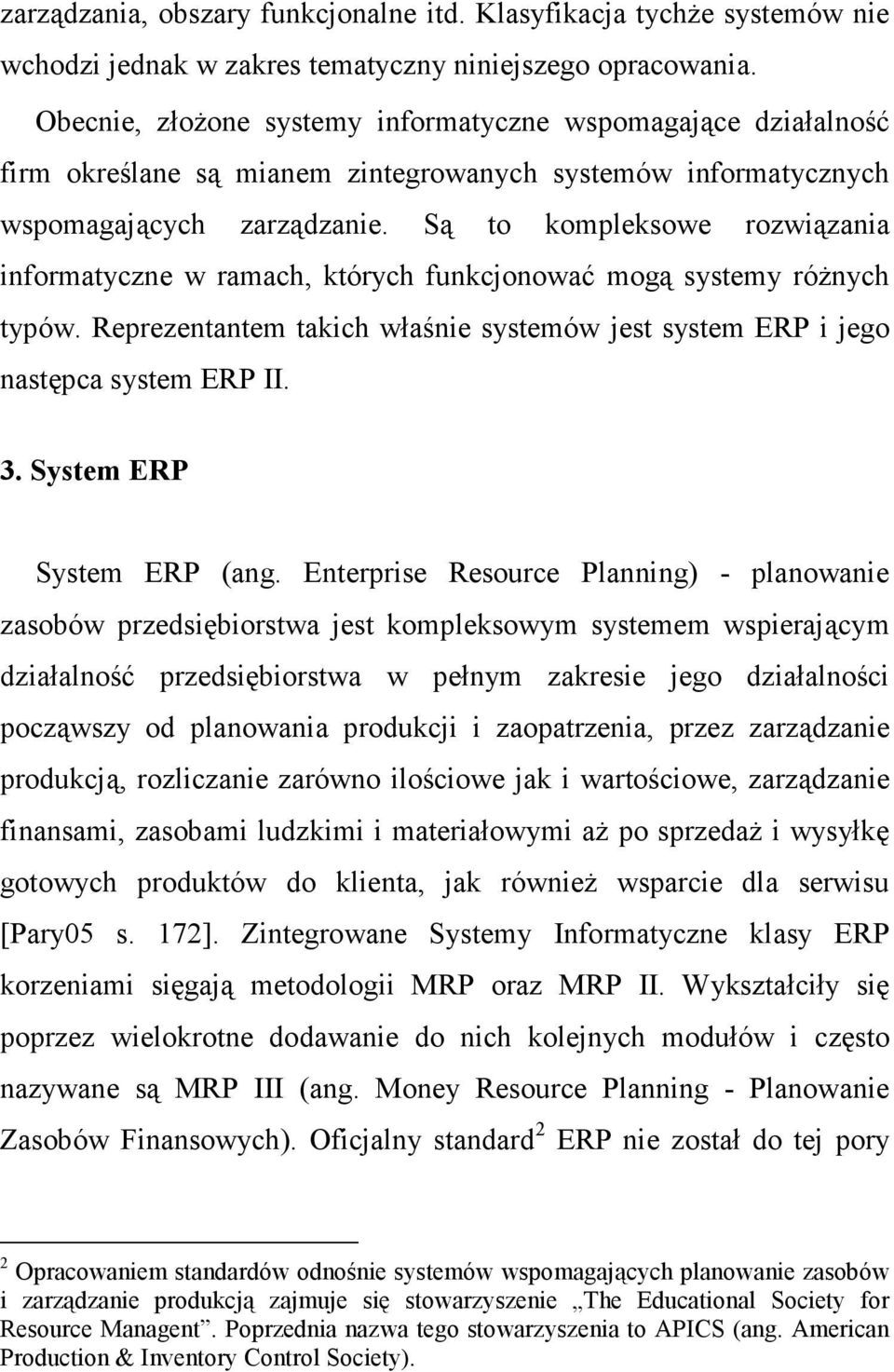 Są to kompleksowe rozwiązania informatyczne w ramach, których funkcjonować mogą systemy róŝnych typów. Reprezentantem takich właśnie systemów jest system ERP i jego następca system ERP II. 3.