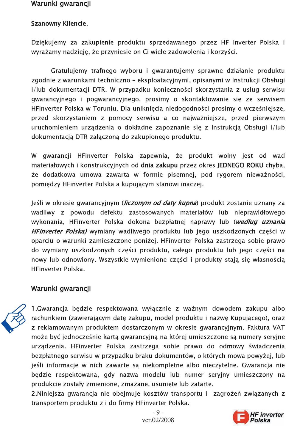 W przypadku konieczności skorzystania z usług serwisu gwarancyjnego i pogwarancyjnego, prosimy o skontaktowanie się ze serwisem HFinverter Polska w Toruniu.