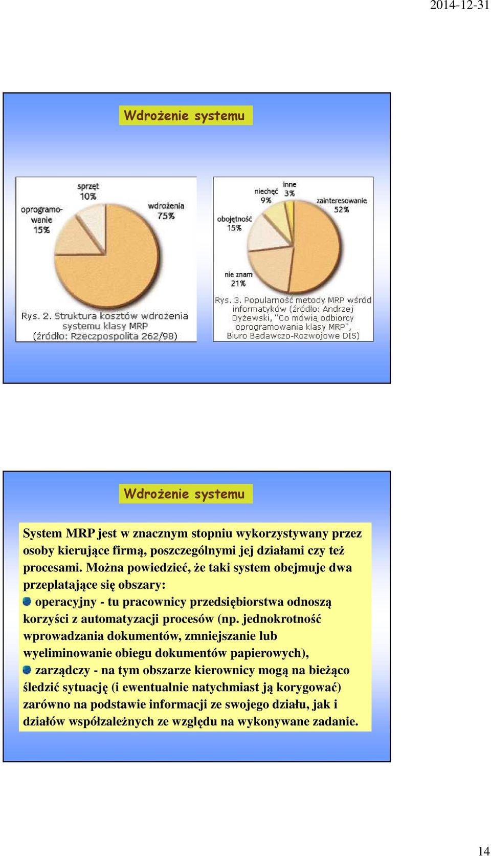 jednokrotność wprowadzania dokumentów, zmniejszanie lub wyeliminowanie obiegu dokumentów papierowych), zarządczy - na tym obszarze kierownicy mogą na bieżąco