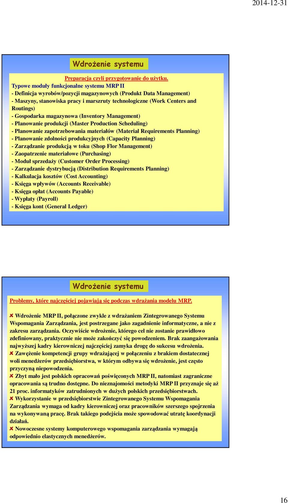 Gospodarka magazynowa (Inventory Management) - Planowanie produkcji (Master Production Scheduling) - Planowanie zapotrzebowania materiałów (Material Requirements Planning) - Planowanie zdolności