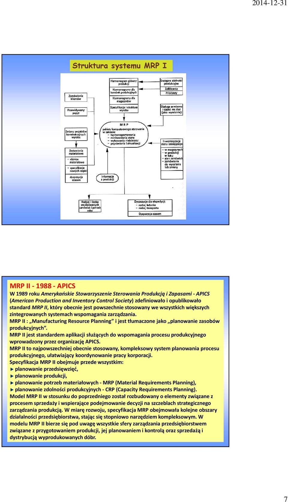 MRP II : Manufacturing Resource Planning i jest tłumaczone jako planowanie zasobów produkcyjnych.