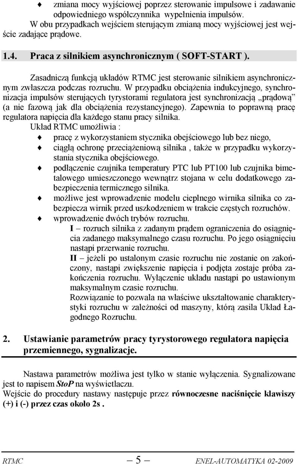 Zasadniczą funkcją układów RTMC jest sterowanie silnikiem asynchronicznym zwłaszcza podczas rozruchu.