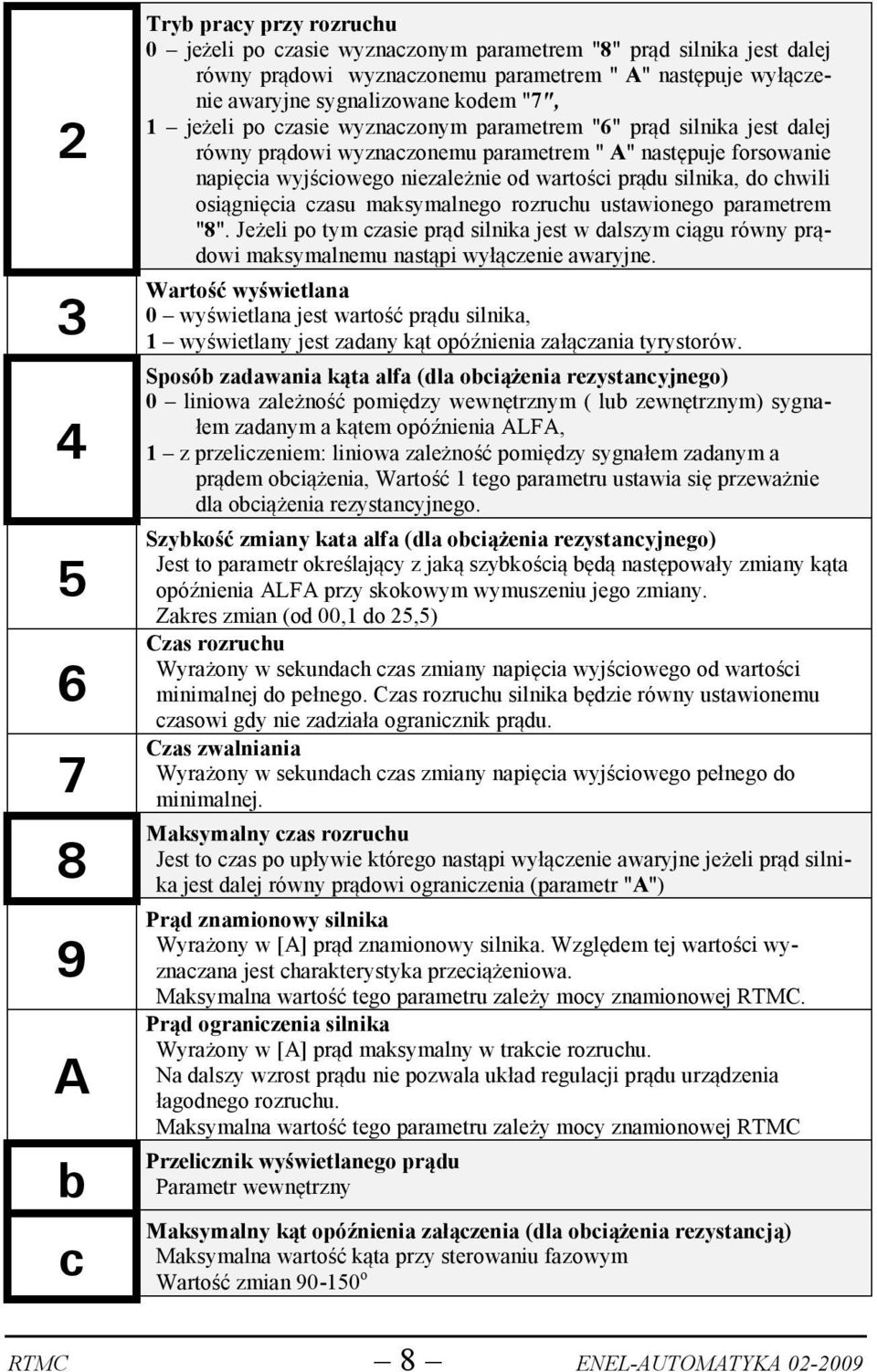 wartości prądu silnika, do chwili osiągnięcia czasu maksymalnego rozruchu ustawionego parametrem "8".