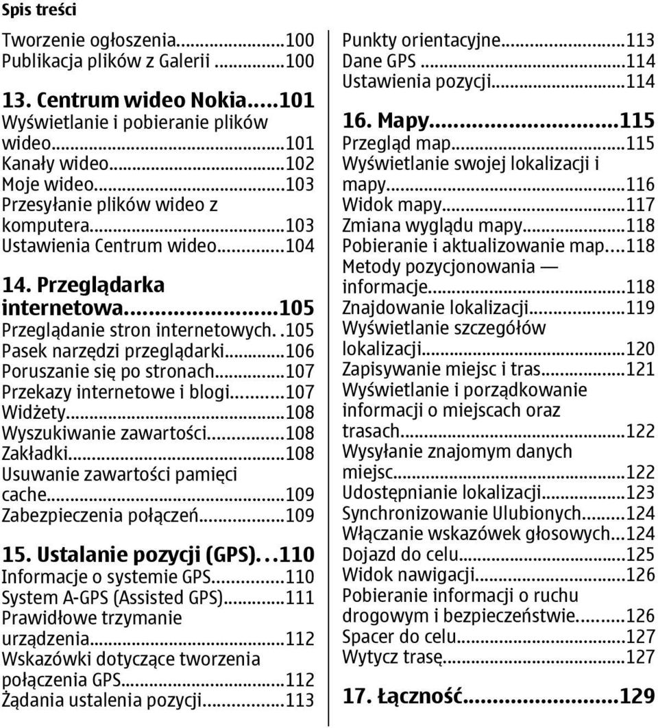 ..106 Poruszanie się po stronach...107 Przekazy internetowe i blogi...107 Widżety...108 Wyszukiwanie zawartości...108 Zakładki...108 Usuwanie zawartości pamięci cache...109 Zabezpieczenia połączeń.