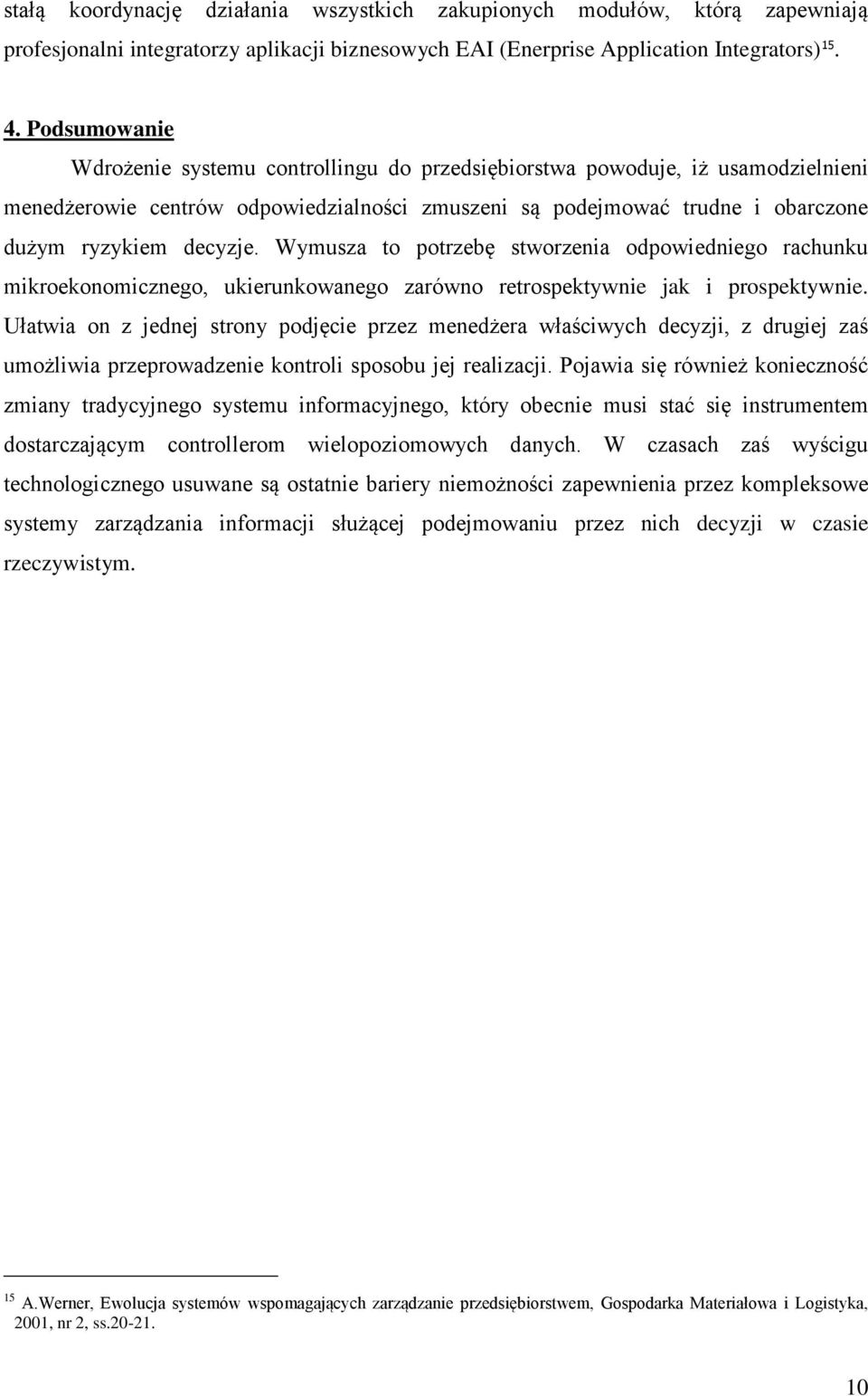 Wymusza to potrzebę stworzenia odpowiedniego rachunku mikroekonomicznego, ukierunkowanego zarówno retrospektywnie jak i prospektywnie.