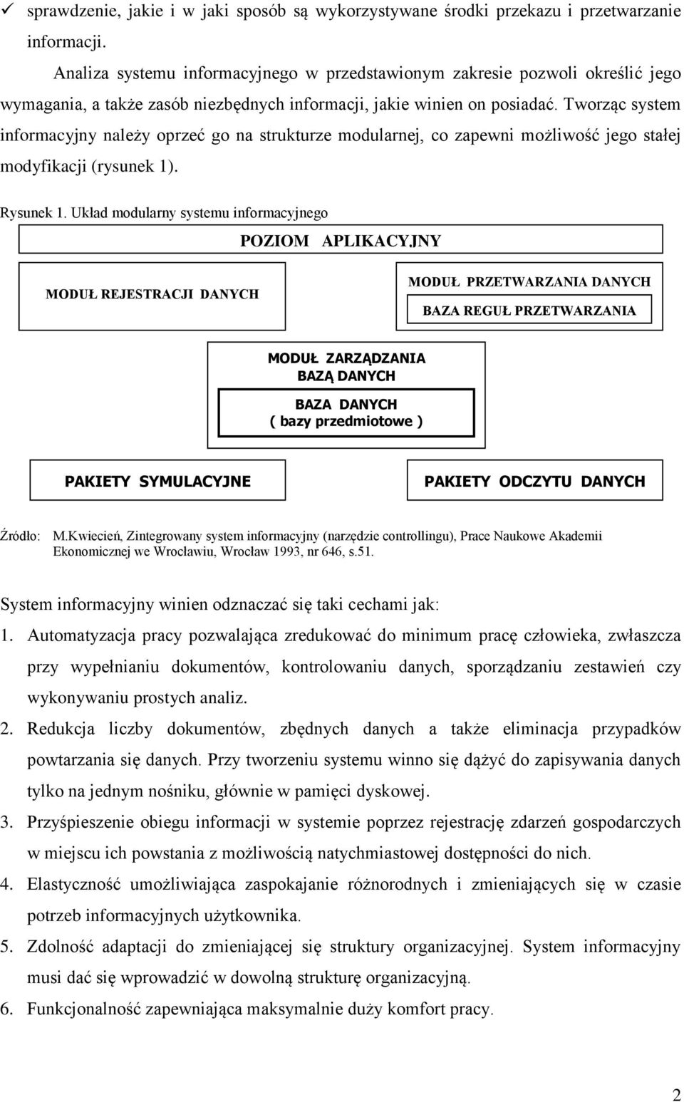 Tworząc system informacyjny należy oprzeć go na strukturze modularnej, co zapewni możliwość jego stałej modyfikacji (rysunek 1). Rysunek 1.