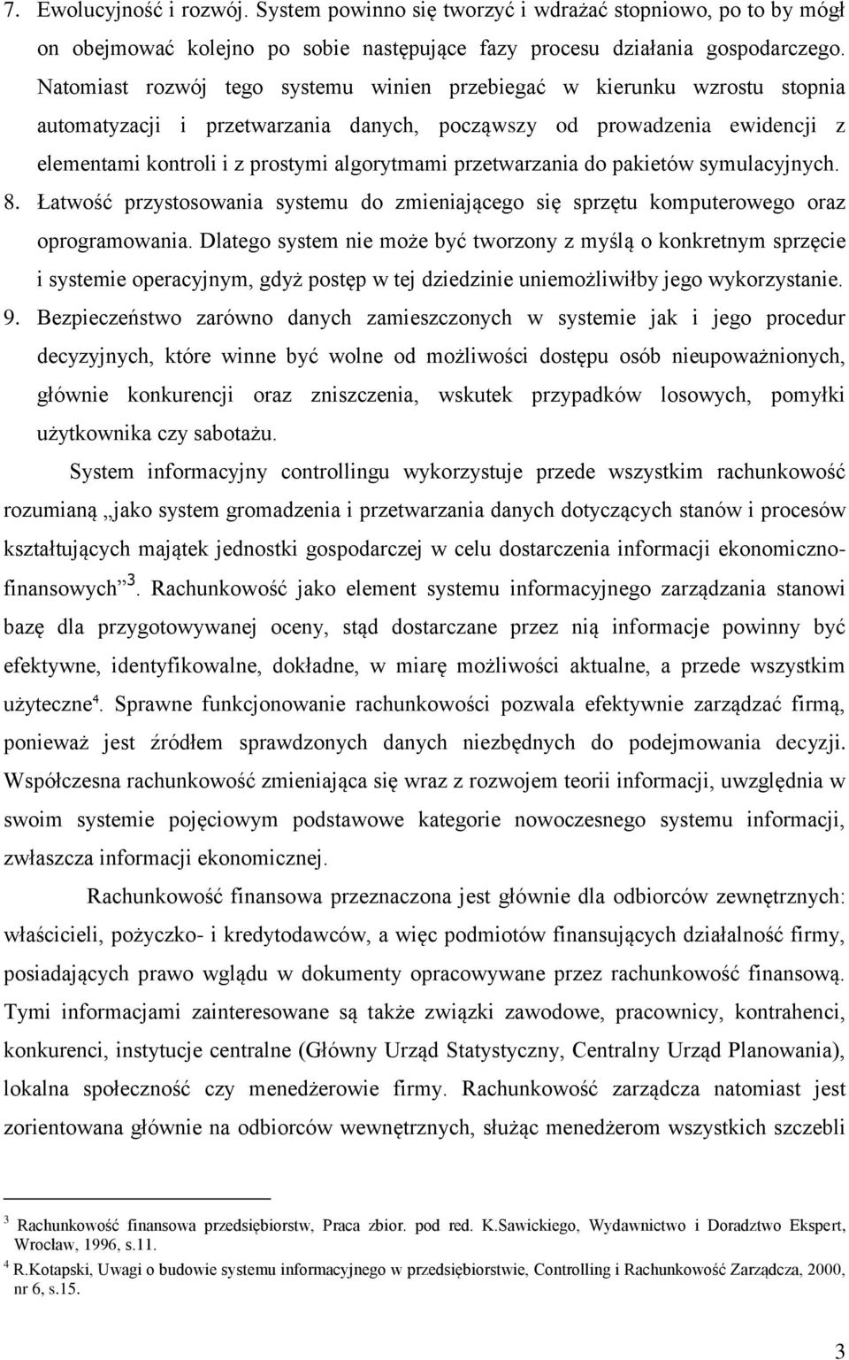 przetwarzania do pakietów symulacyjnych. 8. Łatwość przystosowania systemu do zmieniającego się sprzętu komputerowego oraz oprogramowania.