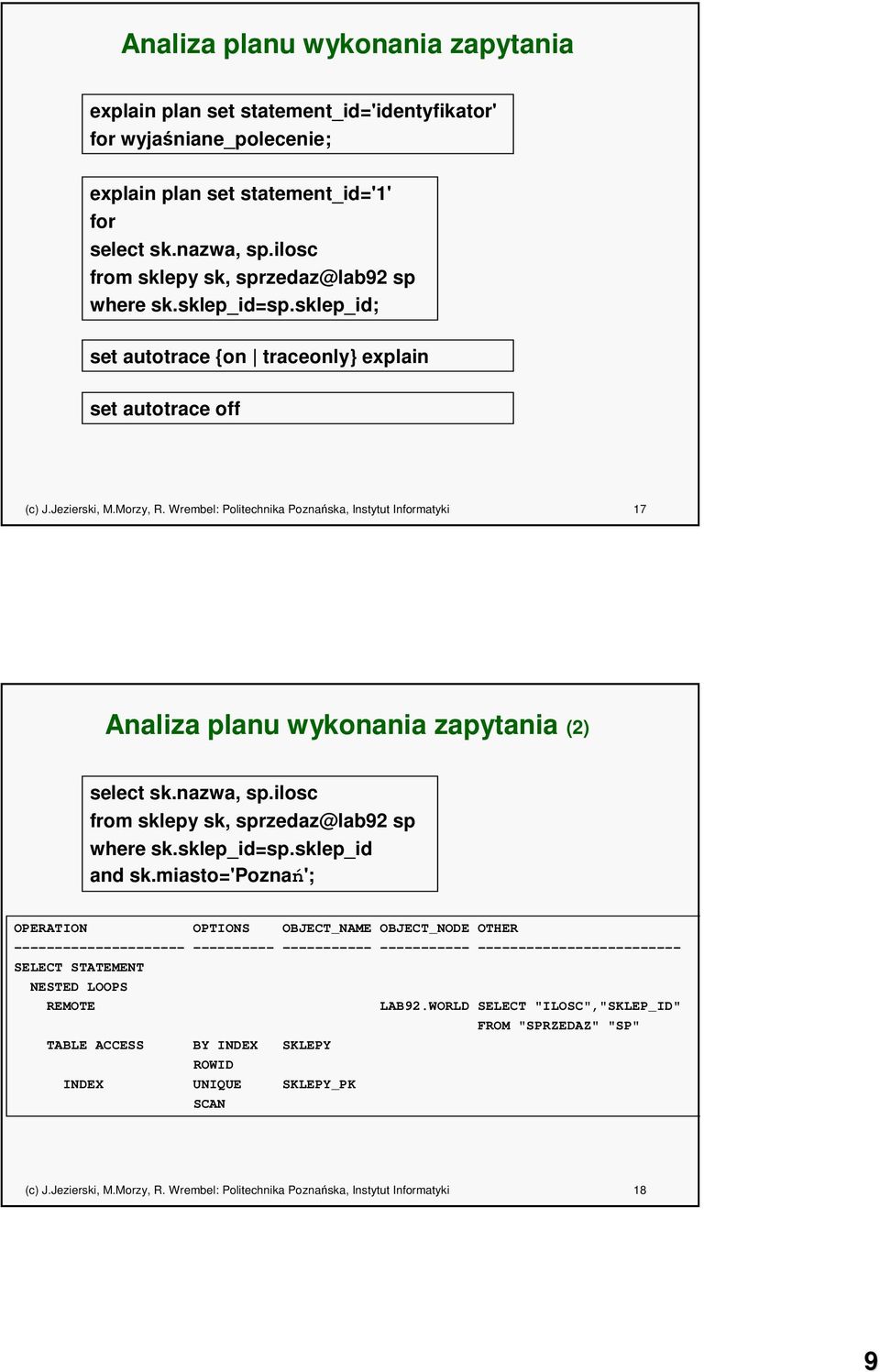 Wrembel: Politechnika Poznańska, Instytut Informatyki 17 Analiza planu wykonania zapytania (2) select sk.nazwa, sp.ilosc from sklepy sk, sprzedaz@lab92 sp where sk.sklep_id=sp.sklep_id and sk.