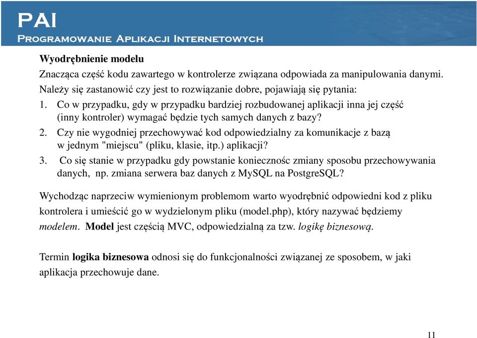 Czy nie wygodniej przechowywać kod odpowiedzialny za komunikacje z bazą w jednym "miejscu" (pliku, klasie, itp.) aplikacji? 3.