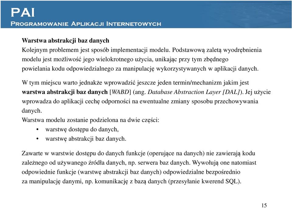 W tym miejscu warto jednakże wprowadzić jeszcze jeden termin/mechanizm jakim jest warstwa abstrakcji baz danych [WABD] (ang. Database Abstraction Layer [DAL]).